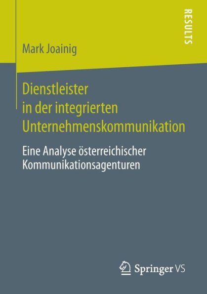 Dienstleister der integrierten Unternehmenskommunikation: Eine Analyse ï¿½sterreichischer Kommunikationsagenturen