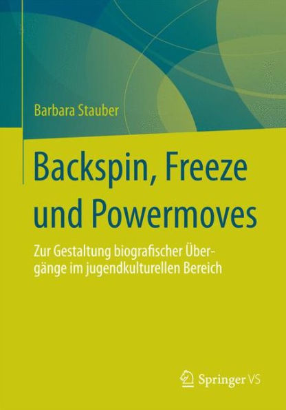 Backspin, Freeze und Powermoves: Zur Gestaltung biografischer Übergänge im jugendkulturellen Bereich