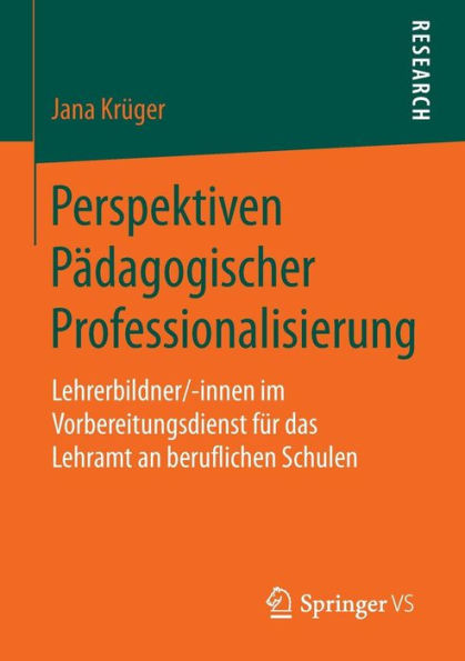 Perspektiven Pädagogischer Professionalisierung: Lehrerbildner/-innen im Vorbereitungsdienst für das Lehramt an beruflichen Schulen