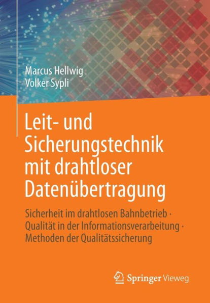 Leit- und Sicherungstechnik mit drahtloser Datenübertragung: Sicherheit im drahtlosen Bahnbetrieb · Qualität in der Informationsverarbeitung · Methoden der Qualitätssicherung