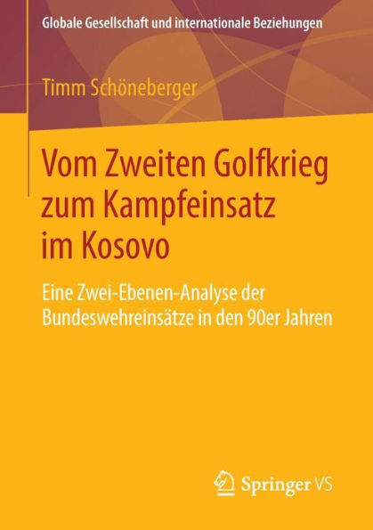 Vom Zweiten Golfkrieg zum Kampfeinsatz im Kosovo: Eine Zwei-Ebenen-Analyse der Bundeswehreinsï¿½tze in den 90er Jahren
