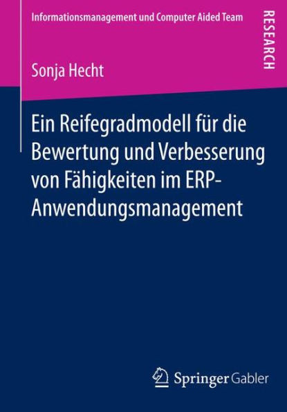 Ein Reifegradmodell fï¿½r die Bewertung und Verbesserung von Fï¿½higkeiten im ERP-Anwendungsmanagement