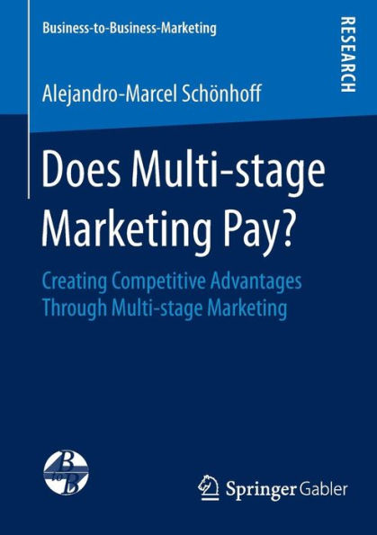 Does Multi-stage Marketing Pay?: Creating Competitive Advantages Through Multi-stage Marketing