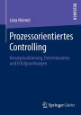 Prozessorientiertes Controlling: Konzeptualisierung, Determinanten und Erfolgswirkungen