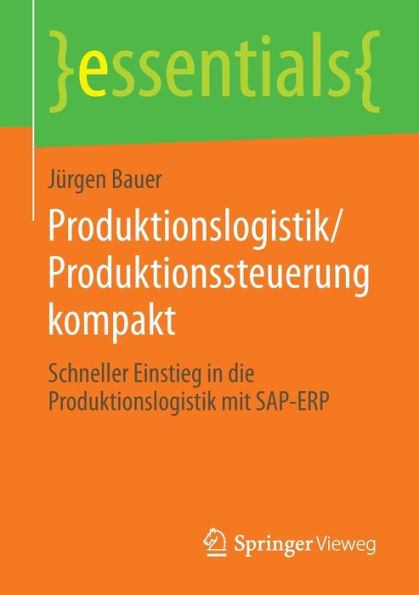 Produktionslogistik/Produktionssteuerung kompakt: Schneller Einstieg die Produktionslogistik mit SAP-ERP