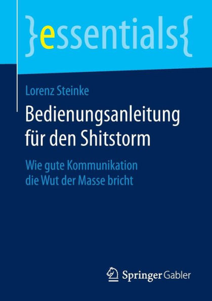 Bedienungsanleitung fï¿½r den Shitstorm: Wie gute Kommunikation die Wut der Masse bricht