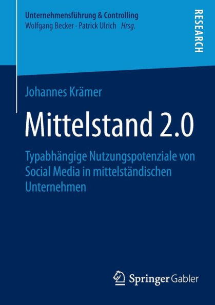 Mittelstand 2.0: Typabhï¿½ngige Nutzungspotenziale von Social Media in mittelstï¿½ndischen Unternehmen