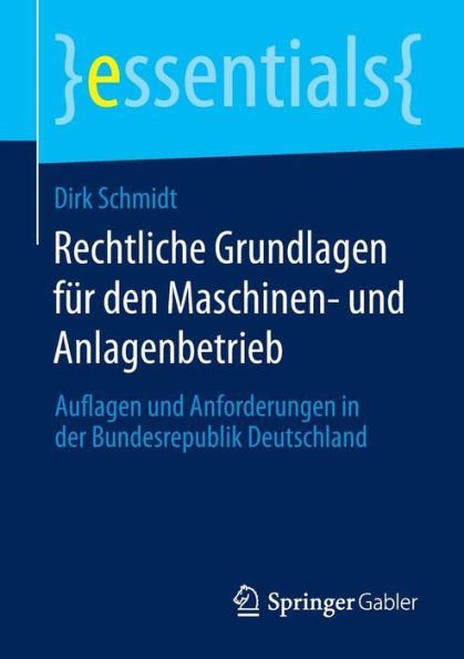 Rechtliche Grundlagen fï¿½r den Maschinen- und Anlagenbetrieb: Auflagen Anforderungen der Bundesrepublik Deutschland