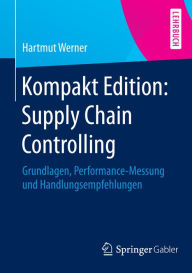Title: Kompakt Edition: Supply Chain Controlling: Grundlagen, Performance-Messung und Handlungsempfehlungen, Author: Hartmut Werner