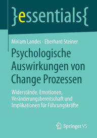 Title: Psychologische Auswirkungen von Change Prozessen: Widerstände, Emotionen, Veränderungsbereitschaft und Implikationen für Führungskräfte, Author: Miriam Landes