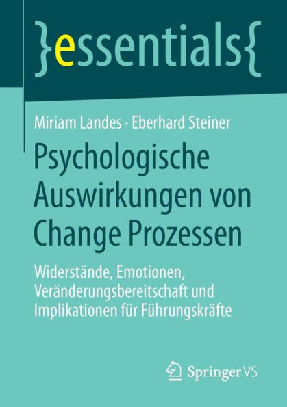 Psychologische Auswirkungen von Change Prozessen: Widerstände, Emotionen, Veränderungsbereitschaft und Implikationen für Führungskräfte