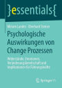 Psychologische Auswirkungen von Change Prozessen: Widerstï¿½nde, Emotionen, Verï¿½nderungsbereitschaft und Implikationen fï¿½r Fï¿½hrungskrï¿½fte