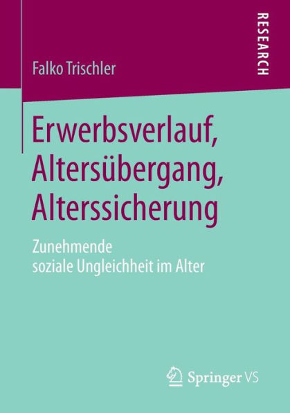 Erwerbsverlauf, Altersï¿½bergang, Alterssicherung: Zunehmende soziale Ungleichheit im Alter