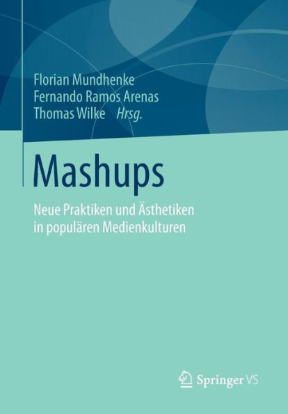 Mashups: Neue Praktiken und ï¿½sthetiken populï¿½ren Medienkulturen