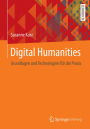 Digital Humanities: Grundlagen und Technologien für die Praxis