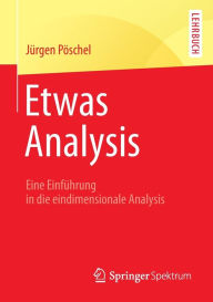 Title: Etwas Analysis: Eine Einführung in die eindimensionale Analysis, Author: Jürgen Pöschel