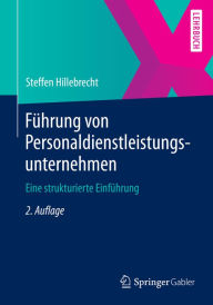 Title: Führung von Personaldienstleistungsunternehmen: Eine strukturierte Einführung, Author: Steffen Hillebrecht