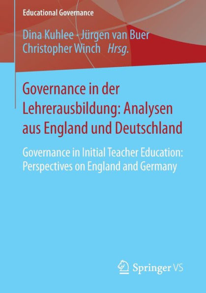 Governance in der Lehrerausbildung: Analysen aus England und Deutschland: Governance in Initial Teacher Education: Perspectives on England and Germany