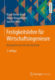 Title: Festigkeitslehre für Wirtschaftsingenieure: Kompaktwissen für den Bachelor, Author: Klaus-Dieter Arndt