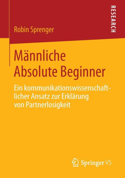 Mï¿½nnliche Absolute Beginner: Ein kommunikationswissenschaftlicher Ansatz zur Erklï¿½rung von Partnerlosigkeit