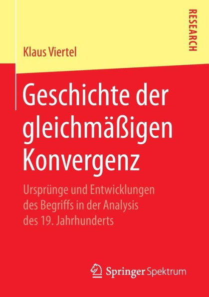 Geschichte der gleichmï¿½ï¿½igen Konvergenz: Ursprï¿½nge und Entwicklungen des Begriffs in der Analysis des 19. Jahrhunderts