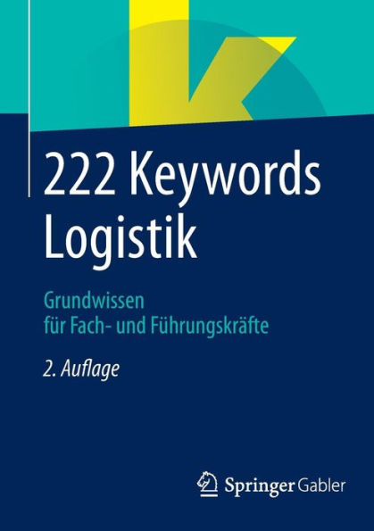 222 Keywords Logistik: Grundwissen fï¿½r Fach- und Fï¿½hrungskrï¿½fte