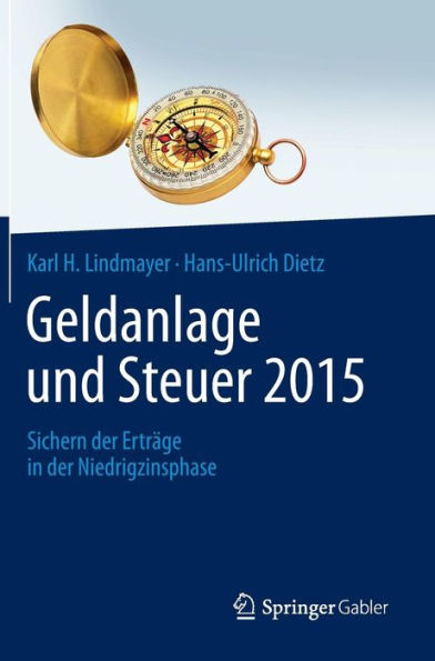 Geldanlage und Steuer 2015: Sichern der Ertrï¿½ge in der Niedrigzinsphase