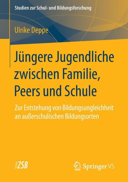 Jï¿½ngere Jugendliche zwischen Familie, Peers und Schule: Zur Entstehung von Bildungsungleichheit an auï¿½erschulischen Bildungsorten