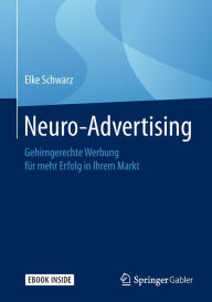 Title: Neuro-Advertising: Gehirngerechte Werbung für mehr Erfolg in Ihrem Markt, Author: Elke Schwarz
