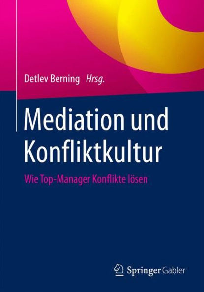 Mediation und Konfliktkultur: Wie Top-Manager Konflikte lï¿½sen