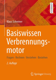 Title: Basiswissen Verbrennungsmotor: Fragen - rechnen - verstehen - bestehen, Author: Klaus Schreiner