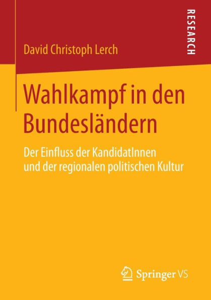 Wahlkampf in den Bundesländern: Der Einfluss der KandidatInnen und der regionalen politischen Kultur