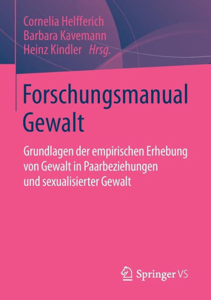 Forschungsmanual Gewalt: Grundlagen der empirischen Erhebung von Gewalt in Paarbeziehungen und sexualisierter Gewalt