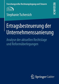 Title: Ertragsbesteuerung der Unternehmenssanierung: Analyse der aktuellen Rechtslage und Reformï¿½berlegungen, Author: Stephanie Tschersich