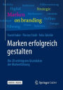 Marken erfolgreich gestalten: Die 20 wichtigsten Grundsätze der Markenführung