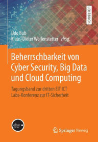 Title: Beherrschbarkeit von Cyber Security, Big Data und Cloud Computing: Tagungsband zur dritten EIT ICT Labs-Konferenz zur IT-Sicherheit, Author: Udo Bub