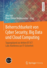 Title: Beherrschbarkeit von Cyber Security, Big Data und Cloud Computing: Tagungsband zur dritten EIT ICT Labs-Konferenz zur IT-Sicherheit, Author: Udo Bub