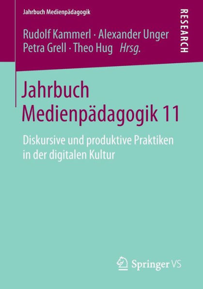 Jahrbuch Medienpï¿½dagogik 11: Diskursive und produktive Praktiken in der digitalen Kultur