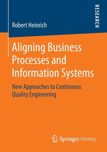 Aligning Business Processes and Information Systems: New Approaches to Continuous Quality Engineering