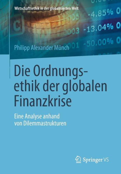 Die Ordnungsethik der globalen Finanzkrise: Eine Analyse anhand von Dilemmastrukturen