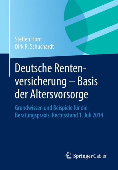Deutsche Rentenversicherung - Basis der Altersvorsorge: Grundwissen und Beispiele für die Beratungspraxis, Rechtsstand 1. Juli 2014