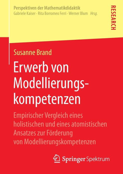 Erwerb von Modellierungskompetenzen: Empirischer Vergleich eines holistischen und eines atomistischen Ansatzes zur Förderung von Modellierungskompetenzen