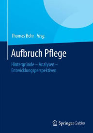 Title: Aufbruch Pflege: Hintergrï¿½nde - Analysen - Entwicklungsperspektiven, Author: Thomas Behr