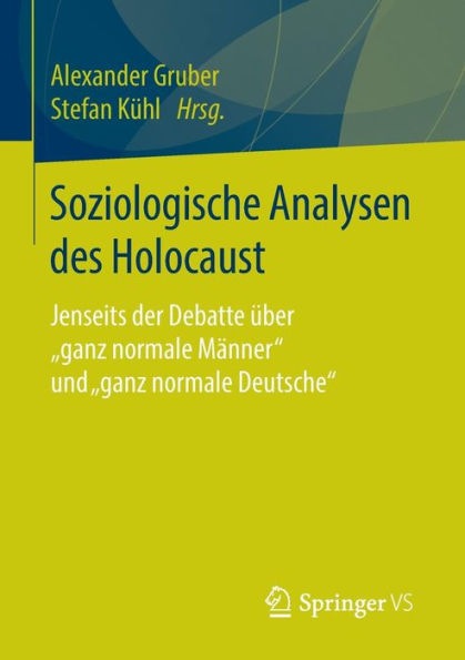 Soziologische Analysen des Holocaust: Jenseits der Debatte über "ganz normale Männer" und "ganz normale Deutsche"