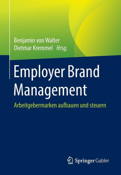 Employer Brand Management: Arbeitgebermarken aufbauen und steuern