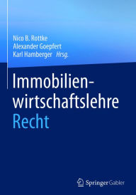 Title: Immobilienwirtschaftslehre - Recht, Author: Nico  B. Rottke