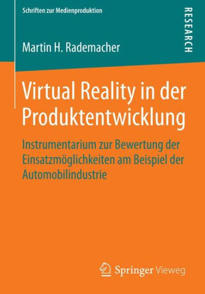 Virtual Reality in der Produktentwicklung: Instrumentarium zur Bewertung der Einsatzm�glichkeiten am Beispiel der Automobilindustrie