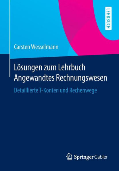 Lösungen zum Lehrbuch Angewandtes Rechnungswesen: Detaillierte T-Konten und Rechenwege