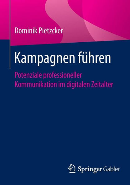 Kampagnen führen: Potenziale professioneller Kommunikation im digitalen Zeitalter