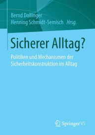 Title: Sicherer Alltag?: Politiken und Mechanismen der Sicherheitskonstruktion im Alltag, Author: Bernd Dollinger